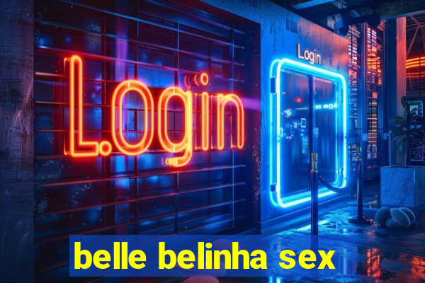 belle belinha sex