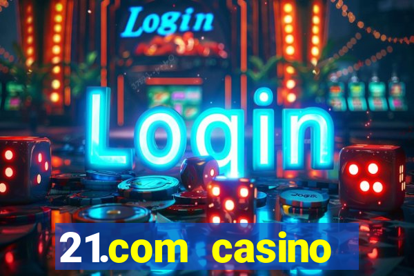 21.com casino online casino free spins