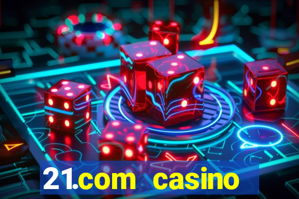 21.com casino online casino free spins