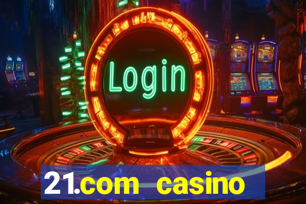 21.com casino online casino free spins