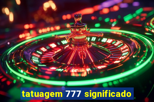 tatuagem 777 significado