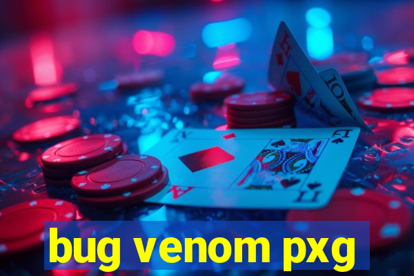 bug venom pxg