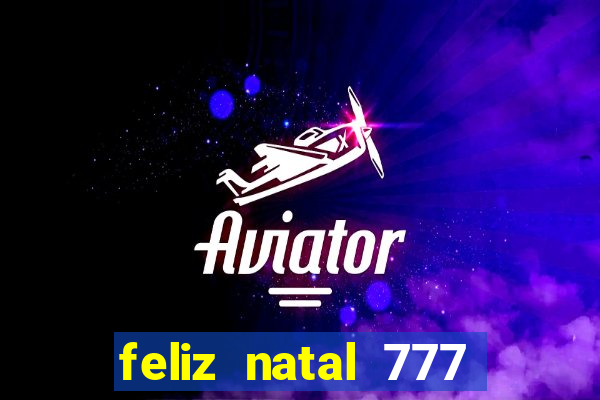 feliz natal 777 plataforma login