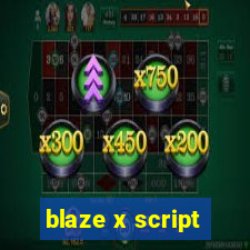 blaze x script