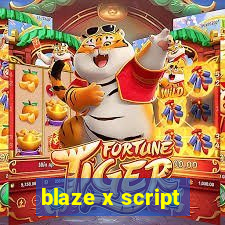 blaze x script