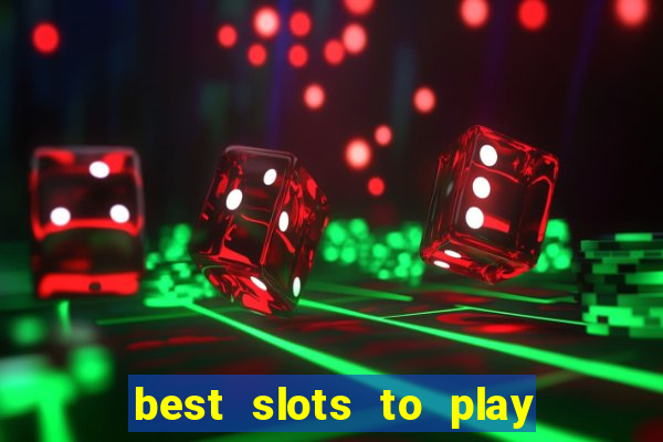 best slots to play at a casino