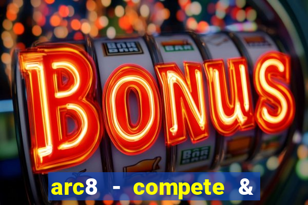 arc8 - compete & win rewards