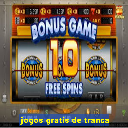 jogos gratis de tranca