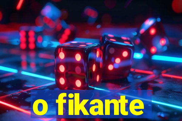 o fikante