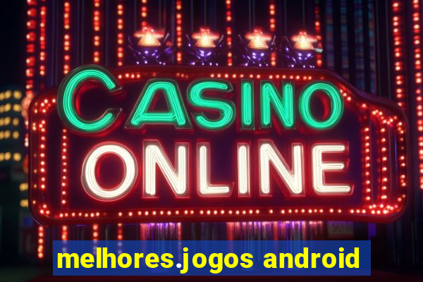 melhores.jogos android