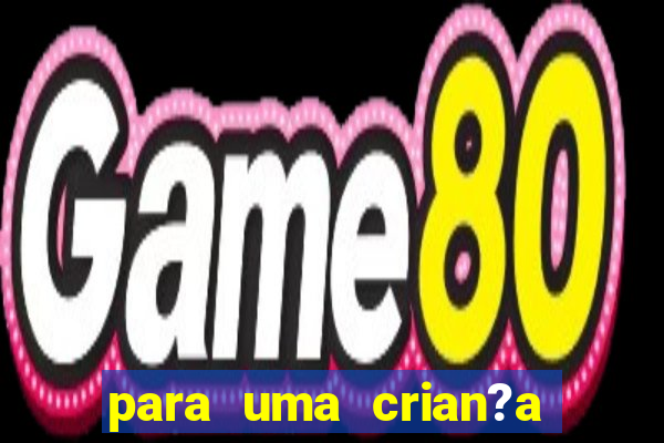 para uma crian?a incrivel png