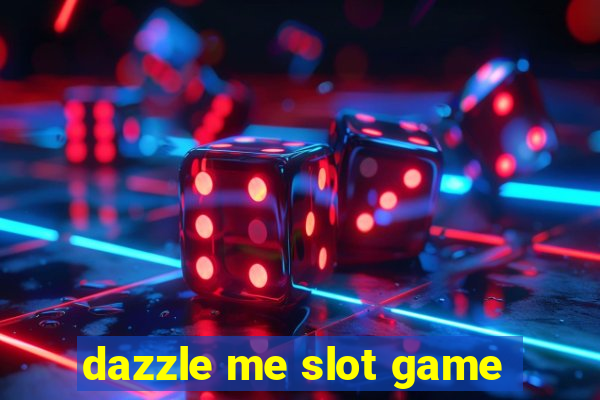 dazzle me slot game