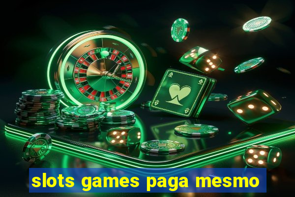 slots games paga mesmo