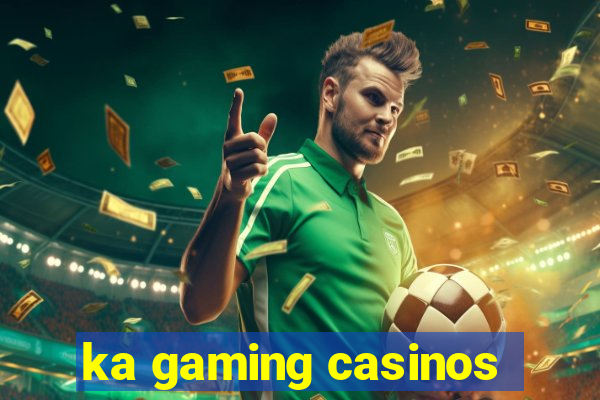 ka gaming casinos