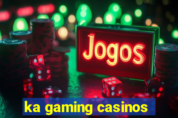 ka gaming casinos