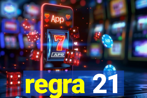 regra 21