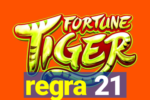 regra 21