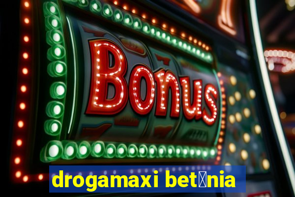 drogamaxi bet芒nia