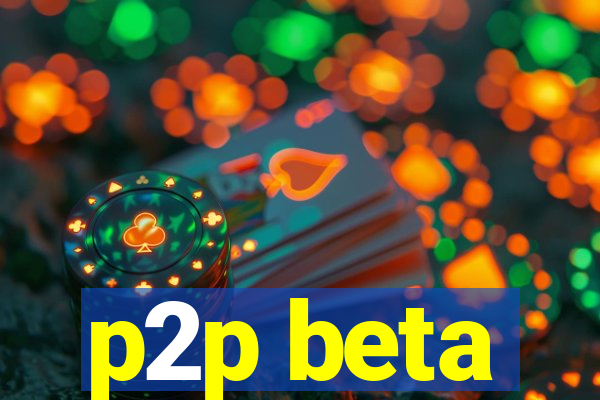 p2p beta