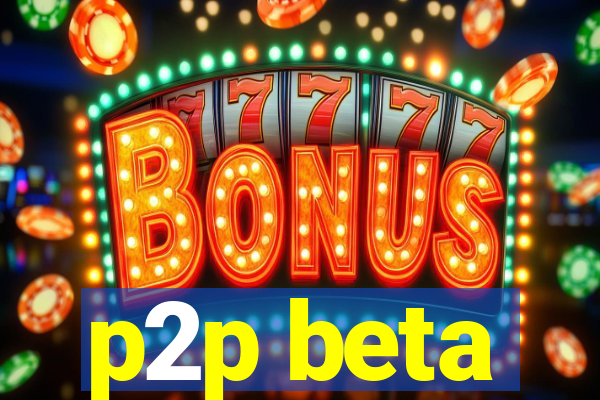 p2p beta