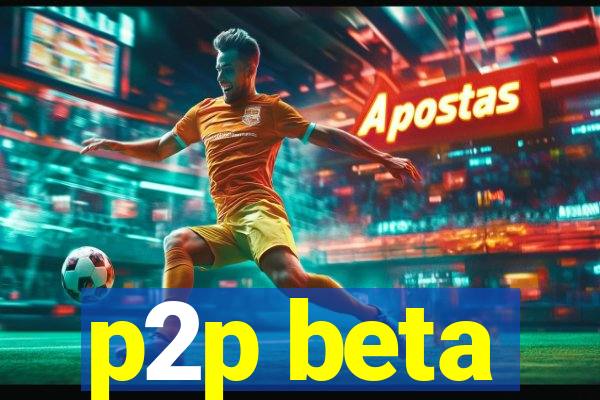 p2p beta