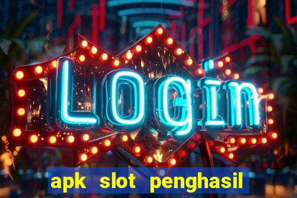 apk slot penghasil saldo dana