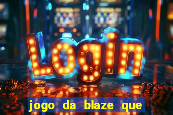 jogo da blaze que ganha dinheiro