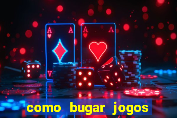 como bugar jogos de cassino