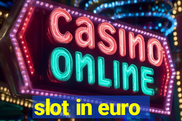 slot in euro