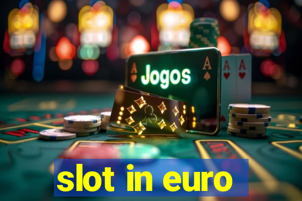 slot in euro