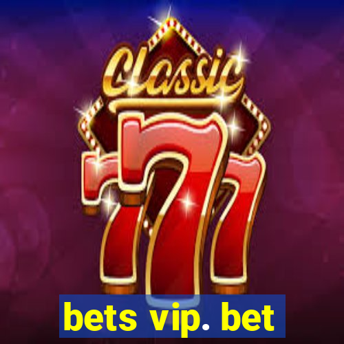 bets vip. bet