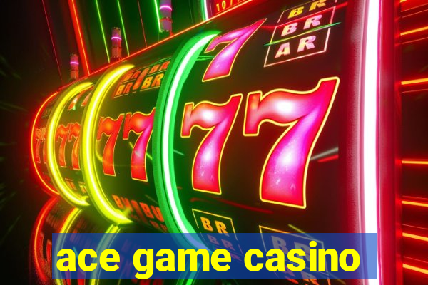 ace game casino