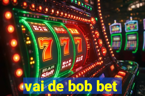 vai de bob bet