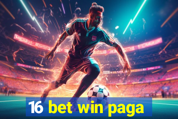 16 bet win paga