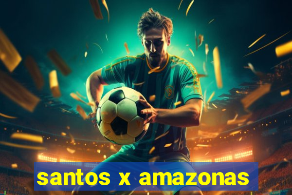 santos x amazonas