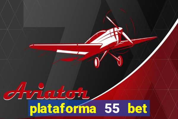 plataforma 55 bet 茅 confi谩vel