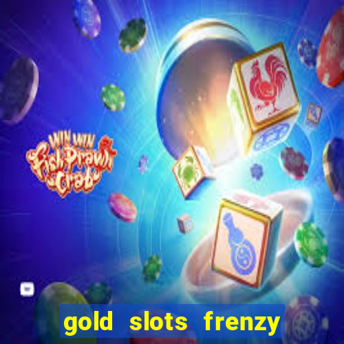 gold slots frenzy paga mesmo