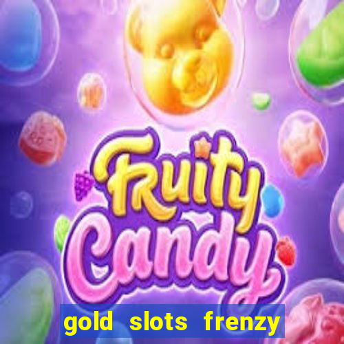 gold slots frenzy paga mesmo