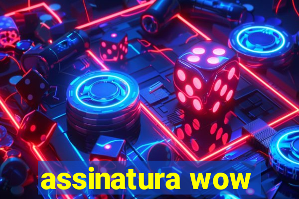 assinatura wow