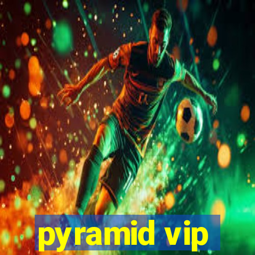 pyramid vip