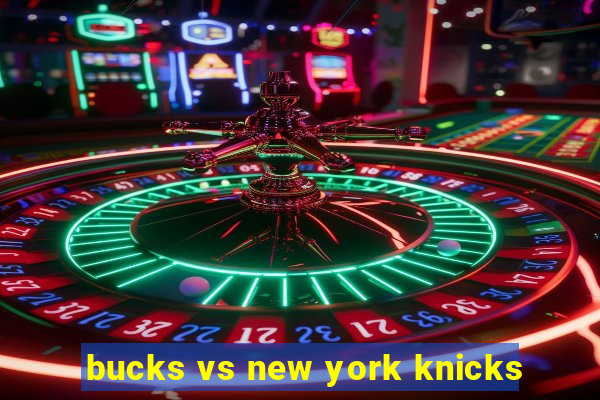 bucks vs new york knicks