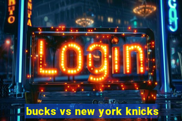 bucks vs new york knicks