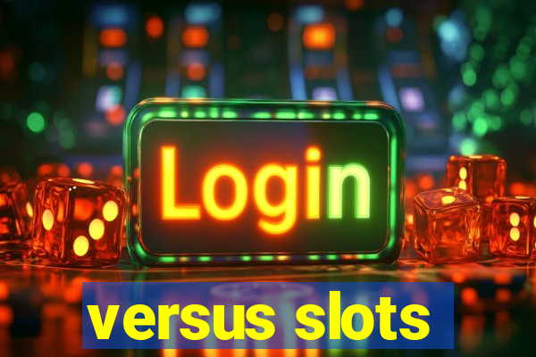 versus slots