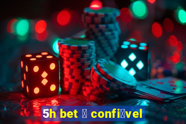 5h bet 茅 confi谩vel