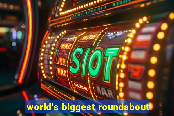 world's biggest roundabout