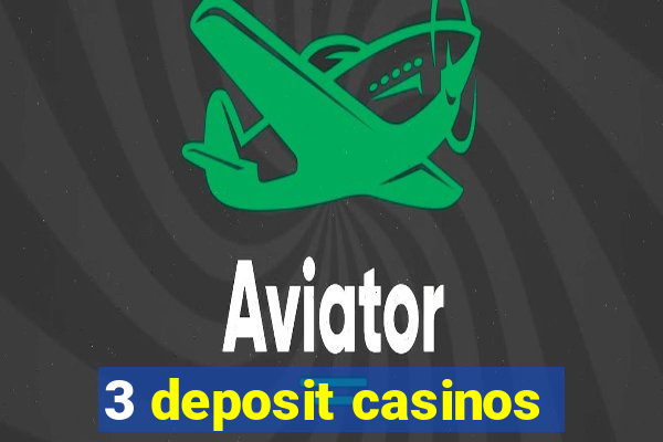 3 deposit casinos