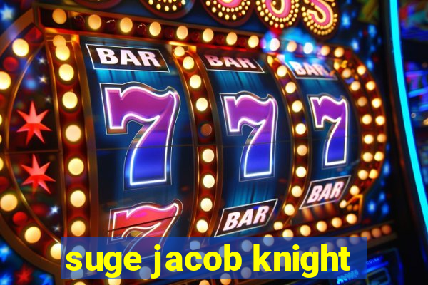 suge jacob knight