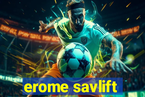 erome savlift