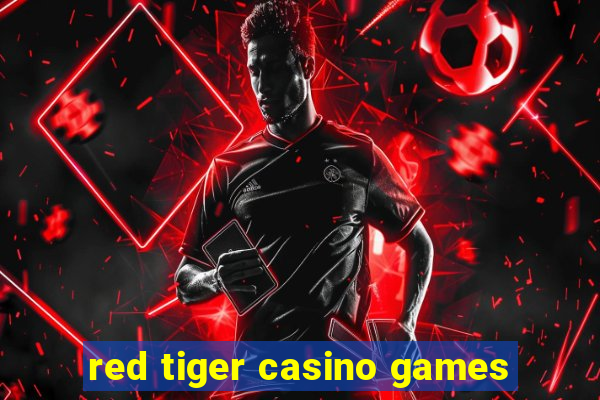 red tiger casino games