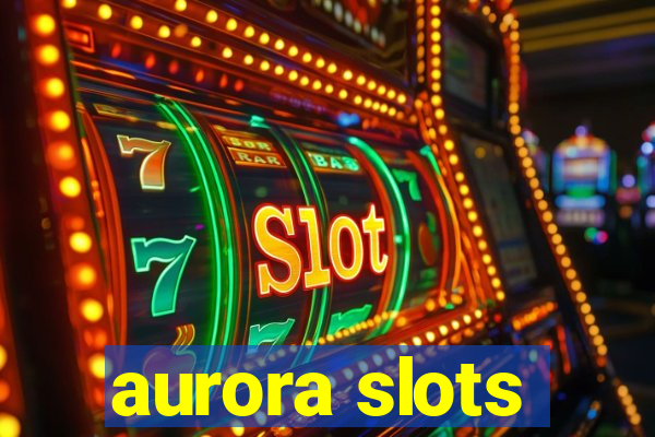 aurora slots